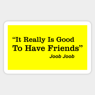 it's really good to have friends Magnet